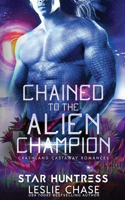 Chained to the Alien Champion: An Alien Warrior Romance by Huntress, Starr