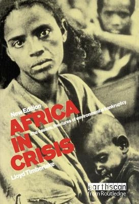 Africa in Crisis: The Causes and Cures of Environmental Bankruptcy by Timberlake, Lloyd