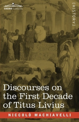 Discourses on the First Decade of Titus Livius by Machiavelli, Niccolò