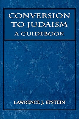 Conversion to Judaism: A Guidebook by Epstein, Lawrence J.