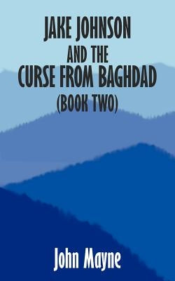 Jake Johnson and the Curse from Baghdad (Book Two) by Mayne, John