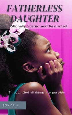 Fatherless Daughter: Emotionally Scared and Restricted by H, Sonya