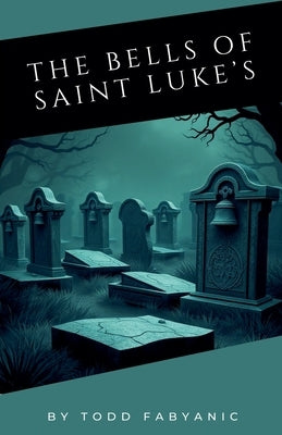 The Bells of Saint Luke's by Fabyanic, Todd