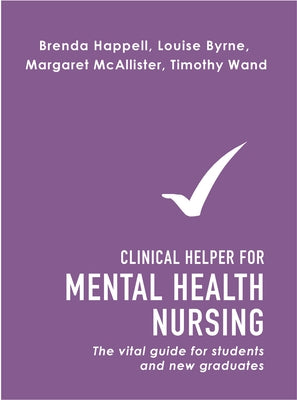 Clinical Helper for Mental Health Nursing: The vital guide for students and new graduates by Happell, Brenda