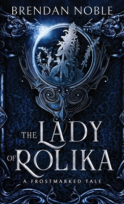 The Lady of Rolika: A Frostmarked Tale by Noble, Brendan