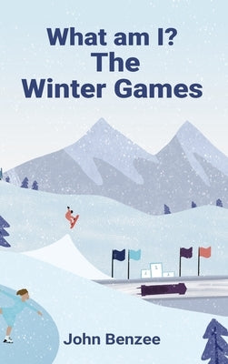 What am I? The Winter Games by Benzee, John