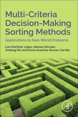 Multi-Criteria Decision-Making Sorting Methods: Applications to Real-World Problems by Martinez Lopez, Luis