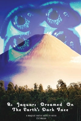 As Jaguars Dreamed On The Earth's Dark Face by Mason, Clif