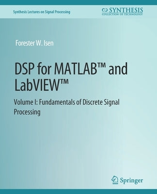 DSP for Matlab(tm) and Labview(tm) I: Fundamentals of Discrete Signal Processing by Isen, Forester W.