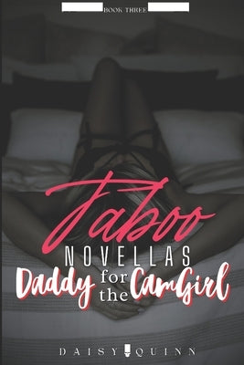 Taboo Novellas: Daddy for the CamGirl by Quinn, Daisy