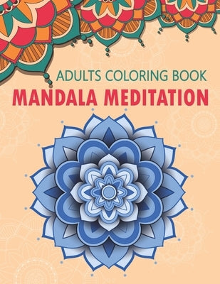 Mandala Meditation: An Adult Coloring Book For Meditation & Relaxation by Home, Signature Design