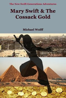 MARY SWIFT & the Cossack Gold by Wolff, Michael