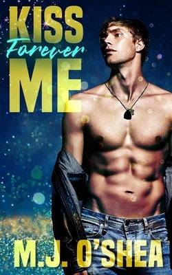 Kiss Me Forever by O'Shea, M. J.