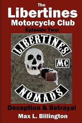 The Libertines Motorcycle Club: Deception and Betrayal by Billington, Max L.