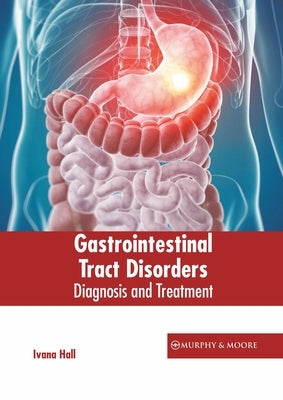 Gastrointestinal Tract Disorders: Diagnosis and Treatment by Hall, Ivana
