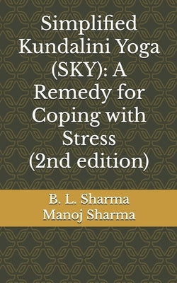Simplified Kundalini Yoga (SKY): A Remedy for Coping with Stress (2nd edition) by Sharma, Manoj