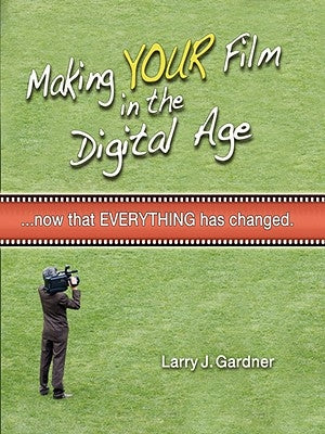 Making Your Film in the Digital Age by Gardner, Larry