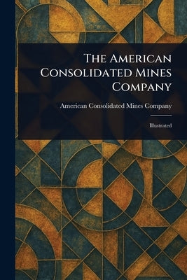 The American Consolidated Mines Company by Company, American Consolidated Mines