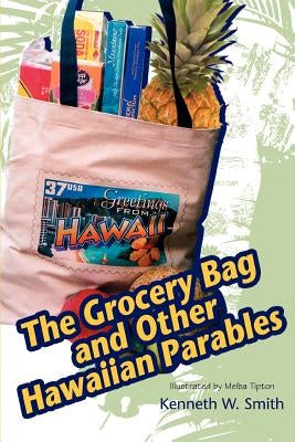 The Grocery Bag and Other Hawaiian Parables by Smith, Kenneth W.