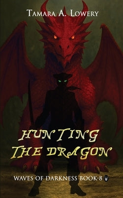 Hunting the Dragon: Waves of Darkness Book 8 by Lowery, Tamara A.