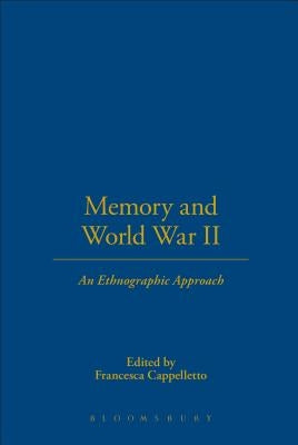 Memory and World War II: An Ethnographic Approach by Cappelletto, Francesca