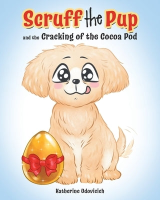 Scruff the Pup and the Cracking of the Cocoa Pod by Udovicich, Katherine