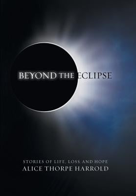 Beyond the Eclipse: Stories of Life, Loss, and Hope by Harrold, Alice Thorpe
