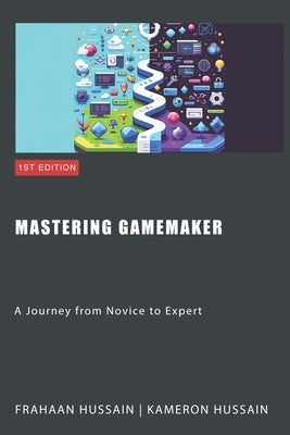 Mastering GameMaker: A Journey from Novice to Expert by Hussain, Kameron