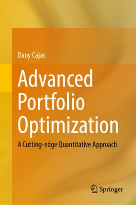 Advanced Portfolio Optimization: A Cutting-Edge Quantitative Approach by Cajas, Dany