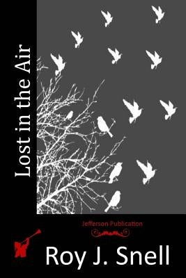 Lost in the Air by Snell, Roy J.