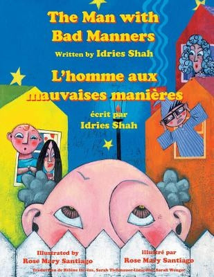 The Man with Bad Manners -- L'homme aux mauvaises manières: English-French Edition by Shah, Idries