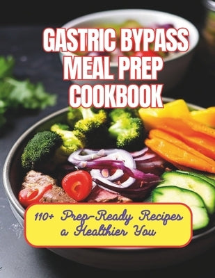 Gastric Bypass Meal Prep Cookbook: 110+ Prep-Ready Recipes a Healthier You by Henning, Gustav