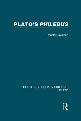 Plato's Philebus (Rle: Plato) by Davidson, Donald