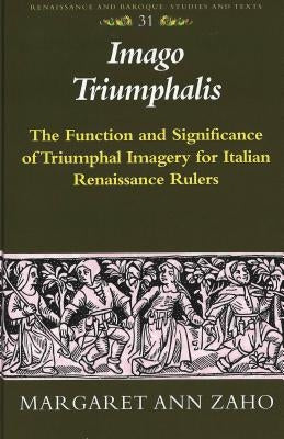 Imago Triumphalis: The Function and Significance of Triumphal Imagery for Italian Renaissance Rulers by Bernstein, Eckhard