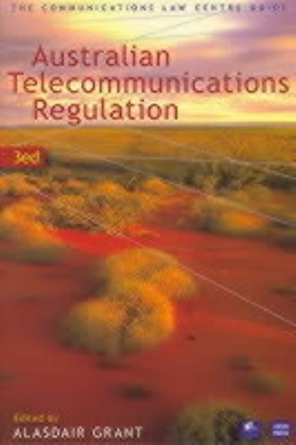 Australian Telecommunications Regulation: The Communication Law Centre Guide by Grant, Alasdair