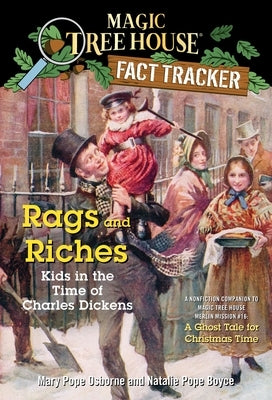 Rags and Riches: Kids in the Time of Charles Dickens: A Nonfiction Companion to Magic Tree House Merlin Mission #16: A Ghost Tale for Christmas Time by Osborne, Mary Pope