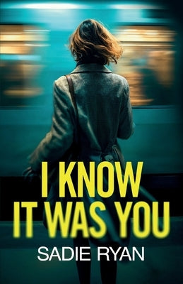 I Know It Was You: A totally addictive psychological thriller full of shocking twists by Ryan, Sadie