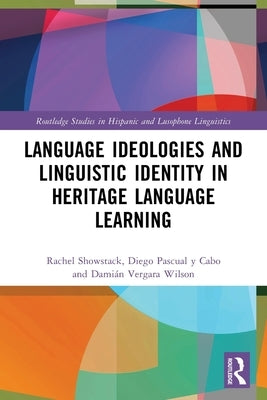 Language Ideologies and Linguistic Identity in Heritage Language Learning by Showstack, Rachel