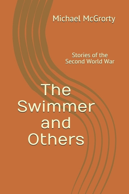 The Swimmer and Others: Stories of the Second World War by McGrorty, Michael J.