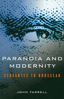 Paranoia and Modernity: Cervantes to Rousseau by Farrell, John C.