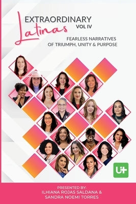 Extraordinary Latinas Vol IV: Fearless Narratives of Triumph, Unity and Purpose by Rojas Saldana, Ilhiana
