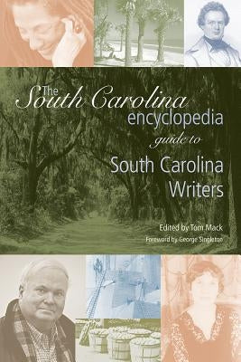 The South Carolina Encyclopedia Guide to South Carolina Writers by Mack, Tom