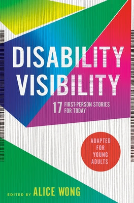 Disability Visibility (Adapted for Young Adults): 17 First-Person Stories for Today by Wong, Alice