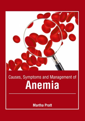 Causes, Symptoms and Management of Anemia by Pratt, Martha