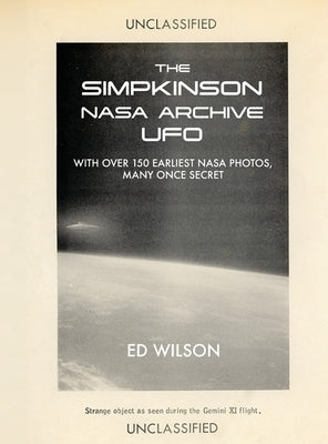 The Simpkinson NASA Archive UFO: With Over 150 Earliest NASA Photos, Many Once Secret by Wilson, Ed