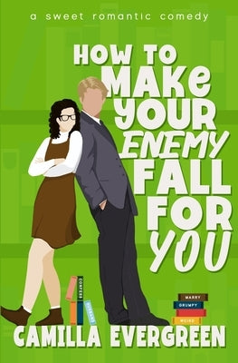 How to Make Your Enemy Fall for You: A Sweet Romantic Comedy by Evergreen, Camilla