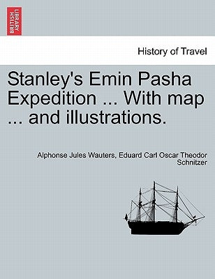Stanley's Emin Pasha Expedition ... With map ... and illustrations. by Wauters, Alphonse Jules
