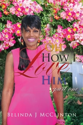 Oh How I Love Him-part one by McClinton, Belinda J.