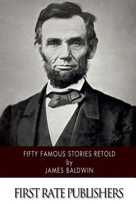 Fifty Famous Stories Retold by Baldwin, James