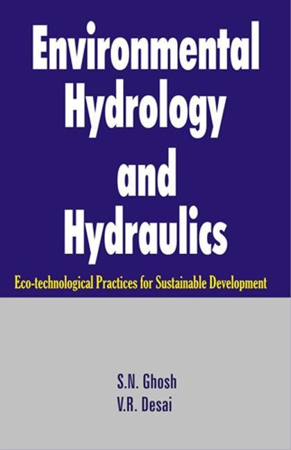 Environmental Hydrology and Hydraulics: Eco-technological Practices for Sustainable Development by Ghosh, S. N.
